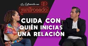 CUIDA CON QUIÉN inicias una RELACIÓN | Tatiana | La entrevista con Yordi Rosado