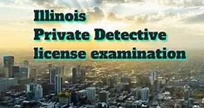 Illinois Private Detective license examination