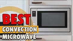 Best Convection Microwave – A Quick Guide!