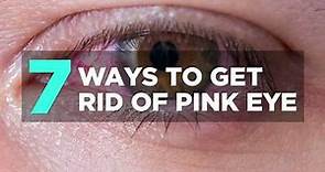 7 Ways to Get Rid of Pink Eye | Health