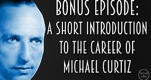 Bonus Episode: A Short Introduction to the Career of Michael Curtiz