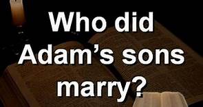 Who did Adam's sons marry? And where did Cain get his wife? - Bible Answers from the Word of God