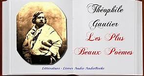 Théophile Gautier - Les Plus Beaux Poèmes