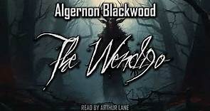 The Wendigo by Algernon Blackwood | Full audiobook