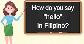 How do you say "hello" in Filipino? | How to say "hello" in Filipino?