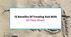 12 Benefits Of Trusting God [To Help You Trust Him More] - SaintlyLiving