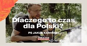Jakub Kamiński | Dlaczego to czas dla Polski? | THIS IS OUR Podcast