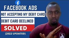 Facebook Ads Not Accepting My Card | Card Rejection In Ads SOLVED!(2022 Updated)