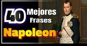 Napoleón Bonaparte: Frases celebres ,sus 40 mejores frases citas