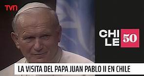 La visita del Papa Juan Pablo II en Chile | #Chile50