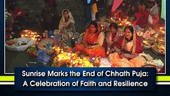 Sunrise Marks the End of Chhath Puja: A Celebration of Faith and Resilience