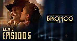 Bronco, La Serie | Episodio 5 | Adelanto