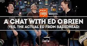 A Conversation With Ed O'Brien Of Radiohead – That Pedal Show