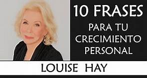 10 frases de Louise Hay IMPRESCINDIBLES en tu Crecimiento Personal