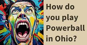 How do you play Powerball in Ohio?