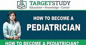 How to Become a Pediatrician: The Requirements, Salary, Skills, and Career Prospects