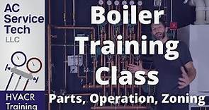 Boiler Training Class, Parts, Operation, Zoning, Explained!