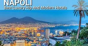 TOP 10 Best Luxury Hotels In NAPLES , ITALY | Hip And Modern Hotels