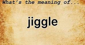 Jiggle Meaning | Definition of Jiggle