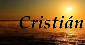 Cristián, significado y origen del nombre.