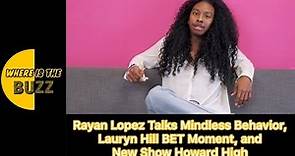 Rayan Lopez Talks Mindless Behavior, Lauryn Hill BET Moment, and New Show Howard High