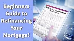 Beginners Guide to Refinancing Your Mortgage! | What is Refinancing a Home? | Cash Out Refinancing?