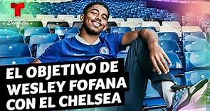Wesley Fofana lo quiere ganar todo con el Chelsea | Telemundo Deportes