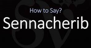 How to Pronounce Sennacherib? (CORRECTLY)
