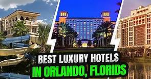 10 Best Luxury Hotels In Orlando, Florida