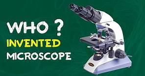 History Of The Microscope: Who Invented Microscope?