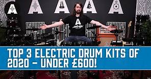 Top 3 Electric Drum Kits of 2020 | UNDER £600!