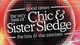 Chic & Sister Sledge - Good Times - The Very Best Of Chic & Sister Sledge - The Hits & The Remixes