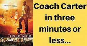 Coach Carter (2005) Summary in three minutes or less…