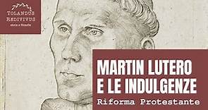 Martin Lutero e le indulgenze - Riforma protestante 1