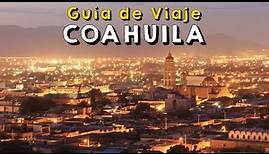 ¿Qué hacer y visitar en Coahuila? Lugares turísticos y actividades