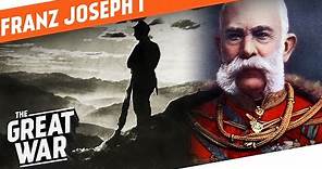 Franz Joseph I - The Father of Austria-Hungary I WHO DID WHAT IN WW1?