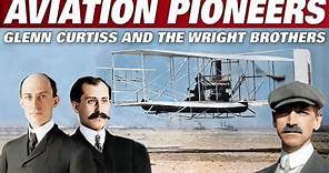 Aviation Pioneers | Glenn H. Curtiss And The Wright Brothers | The History Of Flight