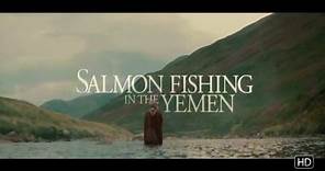 Salmon Fishing in the Yemen - Trailer