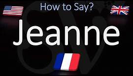 How to Pronounce Jeanne? (CORRECTLY) French Name Meaning & Pronunciation