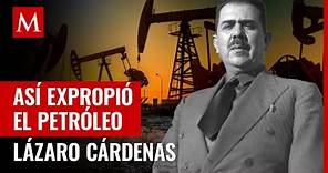 La expropiación petrolera y el famoso discurso de Lázaro Cárdenas del 18 de marzo de 1938