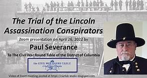 "The Trial of the Lincoln Assassination Conspirators" - Presentation by Paul Severance - 4/26/2022