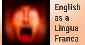 The Global Language: English as a Lingua Franca