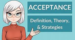 Acceptance: Definition, Theory, & Strategies