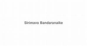 How to Pronounce "Sirimavo Bandaranaike"