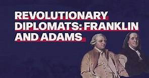 Revolutionary Diplomats: Franklin and Adams