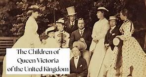 The Children of Queen Victoria of the United Kingdom