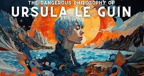 The dangerous philosophy of Ursula Le Guin