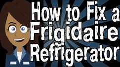 How to Fix a Frigidaire Refrigerator