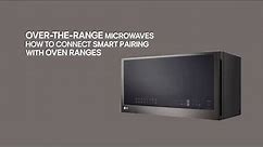 [LG Microwaves] How to Use Smart Pairing On Your Over-the-Range Microwave and Range