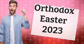 What are Orthodox Easter dates for 2023?